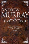 Andrew Murray, Collected Works on Prayer (7 Books in 1)
