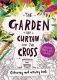 The Garden, the Curtain & The Cross Colouring & Activity Book