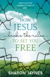 How Jesus Broke the Rules to Set You Free