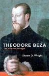 Theodore Beza, The Man and the Myth