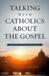Talking with Catholics About the Gospel