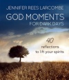 God Moments for Dark Days: 40 Reflections to Lift Your Spirits