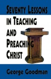 Seventy Lessons in Teaching and Preaching Christ