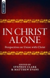 In Christ Alone, Perspectives on Union with Christ - Mentor Series