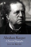 Abraham Kuyper, A Pictorial Biography