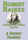 Robert Raikes - The Man Who Founded the Sunday School