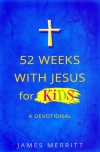 52 Weeks with Jesus for Kids, A Devotional
