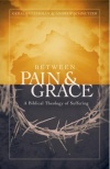 Between Pain And Grace, A Biblical Theology of Suffering  **
