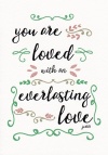 Card - You Are Loved With An Everlasting Love - Jeremiah 3:13