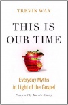 This Is Our Time: Everyday Myths in Light of the Gospel  **