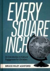 Every Square Inch: An Introduction to Cultural Engagement for Christians