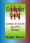 Confident in Christ, Living by Faith REALLY Works