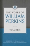 The Works of William Perkins, Volume 05 