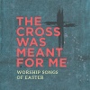 CD - The Cross Was Meant for Me 