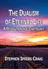 The Dualism of Eternal Life, A Revolution in Eschatology