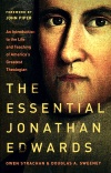 The Essential Jonathan Edwards: An Introduction to the Life and Teaching