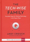 The Tech Wise Family: Everyday Steps for Putting Technology in its Proper Place