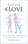 Aspects of Love, Our Maker’s Design for Friendship, Love, Marriage and Family