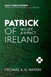 Patrick of Ireland - His Life and Impact