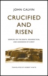 Crucified and Risen: Sermons on the Death, Resurrection, and Ascension of Christ 