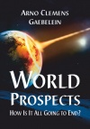 World Prospects - How Is It All Going to End? 