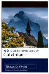 40 Questions About Calvinism - 40 Questions & Answers Series