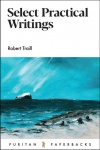 Select Practical Writings, Robert Traill - Puritan Paperbacks