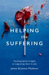 Helping the Suffering, Autobiographical Reflections on Supporting Those in Pain 