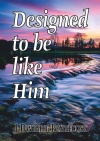 Designed To Be Like Him 