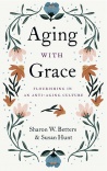 Aging with Grace: Flourishing in an Anti-Aging Culture 