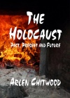 The Holocaust - Past, Present and Future 