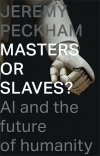 Masters or Slaves? AI And The Future Of Humanity