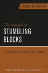 The Scandal of Stumbling Blocks: Avoiding Spiritual Harm 