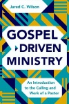 Gospel Driven Ministry: An Introduction to the Calling and Work of a Pastor