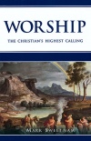 Worship, The Christian’s Highest Calling