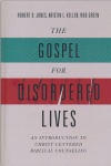 Gospel for Disordered Lives: An Introduction to Christ-Centered Biblical Counseling 