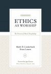 Ethics as Worship, The Pursuit of Moral Discipleship