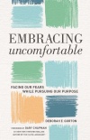 Embracing Uncomfortable Facing Our Fears While Pursuing Our Purpose