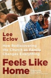 Feels Like Home:  How Rediscovering the Church as Family Changes Everything