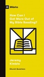 How Can I Get More Out of My Bible Reading?  (Church Questions)