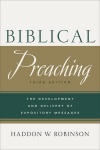 Biblical Preaching The Development and Delivery of Expository Messages 3rd Edition