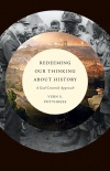 Redeeming Our Thinking About History: A God Centered Approach