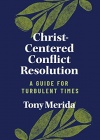 Christ Centered Conflict Resolution: A Guide For Turbulent Times