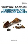 What Do I Do When Teenagers are Victims of Abuse