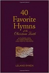 40 Favorite Hymns: A Closer Look at Their Spiritual and Poetic Meaning 