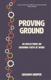 Proving Ground - 40 Reflections on Growing Faith at Work