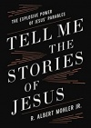 Tell Me the Stories of Jesus: The Explosive Power of Jesus’ Parables