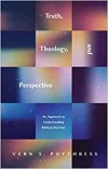 Truth, Theology, and Perspective: An Approach to Understanding Biblical Doctrine
