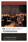 40 Questions about Arminianism - 40 Questions & Answers Series