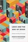 Logic and the Way of Jesus: How to Think Critically and Christianly: Thinking Critically and Christianly